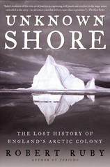 Unknown Shore: The Lost History of England’s Arctic Colony – paperback Ruby,…