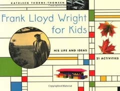 FRANK LLOYD WRIGHT FOR KIDS: HIS LIFE AND IDEAS, 21 By Kathleen Thorne-thomsen