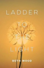 Ladder to the Light by Wood, Beth, Brand New, Free shipping in the US