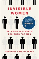 Invisible Women : Data Bias in a World Designed for Men, Hardcover by Perez, …