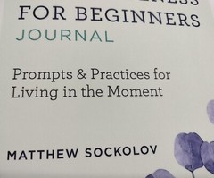 A Mindfulness for Beginners Journal: Prompts and Practices for Living In Moment
