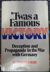 T’was a Famous Victory : Deceptions Propaganda War with Germany Benjamin Colby