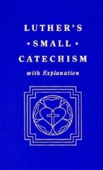 Luther’s Small Catechism, with Explanation – Hardcover By Luther, Martin – GOOD