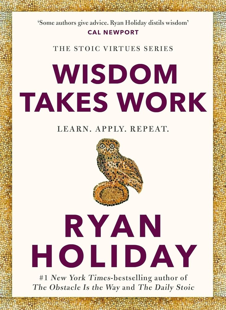 Wisdom Takes Work: Timeless Stoic values paperback by Ryan Holiday (Author)