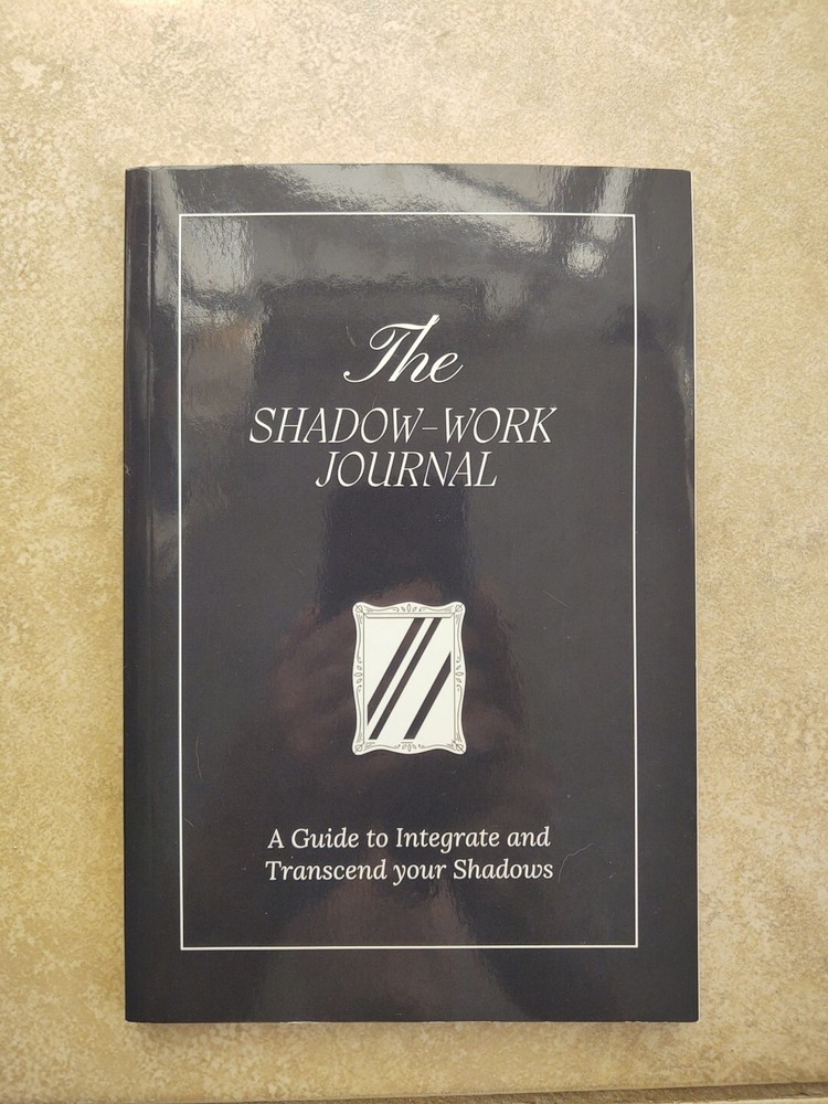 THE SHADOW WORK JOURNAL Guide Integrate & Transcend Your Shadows Self Help Book
