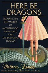 Here Be Dragons: Treading the Deep Waters of Motherhood, Mean Girls, and Gen…