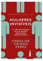 Mulheres invisiveis. O vies dos dados em um mundo projetado para homens