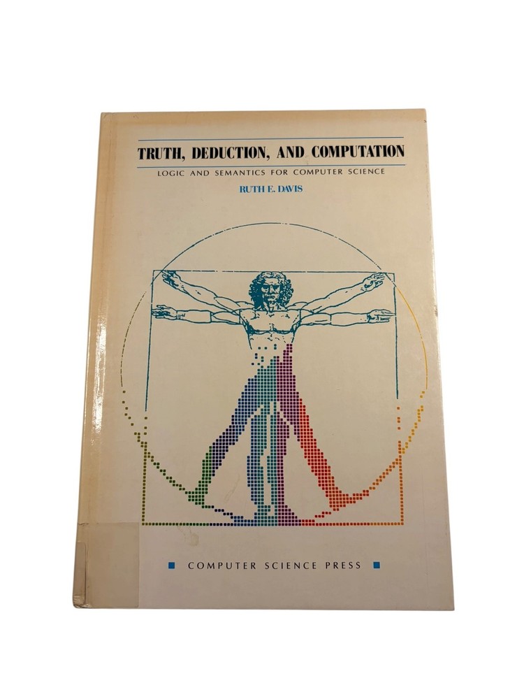 Truth, Deduction, Computation Ruth E. Davis 1989 Logic Computer Science Press