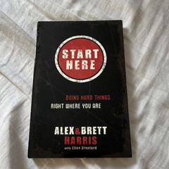 Start Here: Doing Hard Things Right Where You Are by Brett Harris