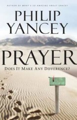Prayer: Does It Make Any Difference? – Paperback By Yancey, Philip – GOOD