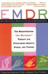 EMDR: The Breakthrough «Eye Movement» Therapy for Overcoming Anxiety, Stress, an