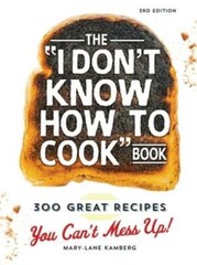 The I Don’t Know How To Cook Book: 300 Great Recipes You Can’t Mess Up! – GOOD