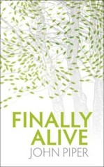 Finally Alive – Paperback By Piper, John – GOOD