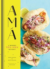 Ama: A Modern Tex-Mex Kitchen (Mexican Food Cookbooks, Tex-Mex Cooking, Mexi…