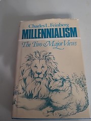MILLENNIALISM, THE TWO MAJOR VIEWS: THE PREMILLENNIAL AND By Charles L. Feinberg