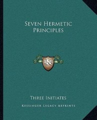 Seven Hermetic Principles by Three Initiates (paperback)