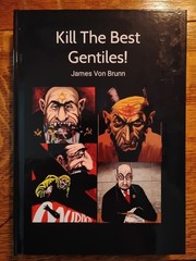 «Kill the Best Gentiles!» James Von Brunn Hardcover Reprint Edition
