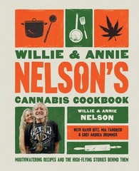 Willie and Annie Nelson’s Cannabis Cookbook: Mouthwatering Recipes and the High-