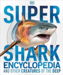 Super Shark Encyclopedia: And Other Creatures of the Deep (DK Super Nature E…