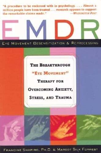 Emdr: The Breakthrough «»Eye Movement»» Therapy for Overcoming Anxiety, Stress,