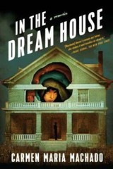 In the Dream House: A Memoir – Hardcover By Machado, Carmen Maria – VERY GOOD