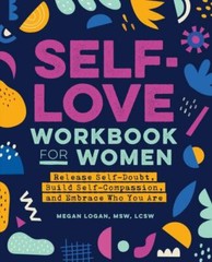 Self-Love Workbook for Women : Release Self-Doubt, Build Self-Compassion, and…