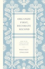 Organize First, Decorate Secon – GOOD