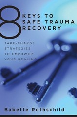 8 Keys to Safe Trauma Recovery: Take-Charge Strategies to Empower Your Heali…