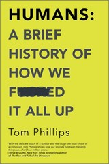 Humans: A Brief History of How We F*cked It All Up: A Brief History of How W…