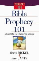 BIBLE PROPHECY 101: A GUIDE TO THE END TIMES IN PLAIN By Bruce Bickel & Stan