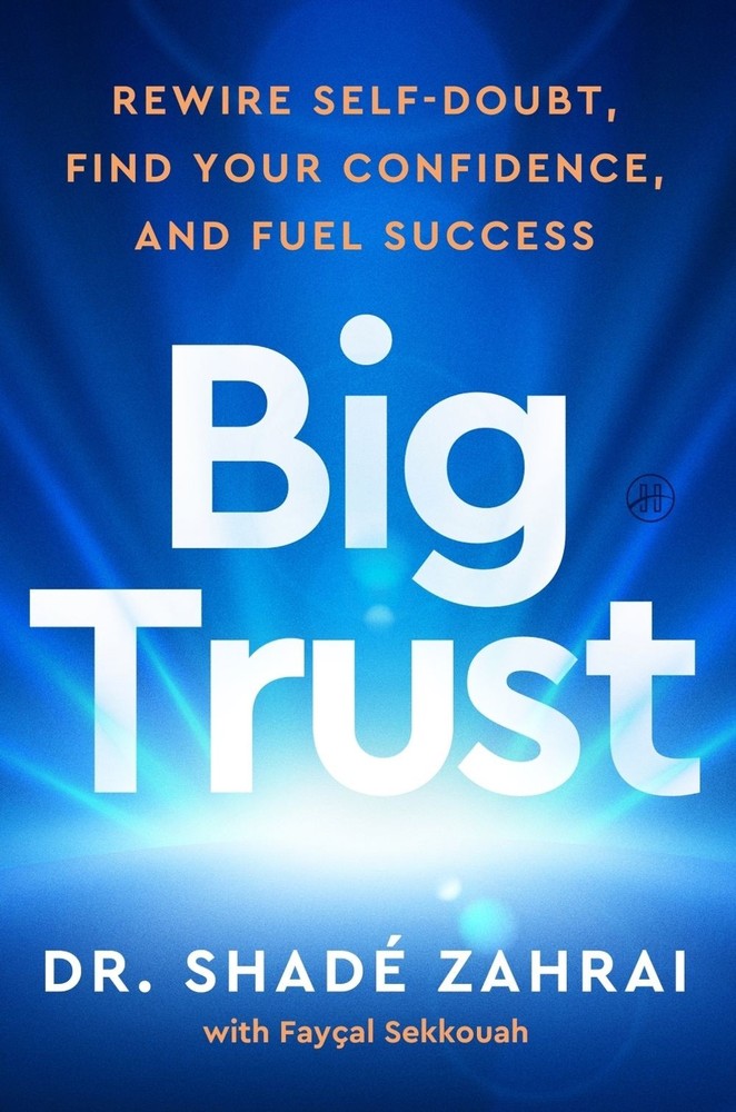 Big Trust: Rewire Self-Doubt, Find Your Confidence, and Fuel Success by Shad? Za
