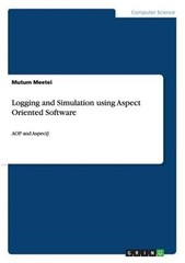 Logging and Simulation using Aspect Oriented Software: AOP and AspectJ (Paperbac