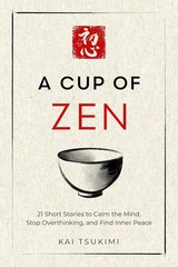 A Cup of Zen: 21 Short Stories to Calm the Mind by Kai Tsukimi Paperback