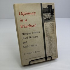 Diplomacy in a Whirlpool Hungary between Nazi Germany Soviet Russia Kertesz 1953