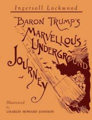 Baron Trump’s Marvellous Underground Journey: Illustrated Facsimile of 1892 Edit