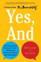 Yes, And: How Improvisation Reverses «No, But» Thinking and Improves Creativity
