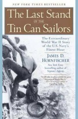 The Last Stand of the Tin Can Sailors: The Extraordinary World War I – VERY GOOD