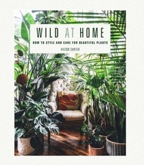Wild at Home: How to style and care for beautiful plants – Hardcover – GOOD